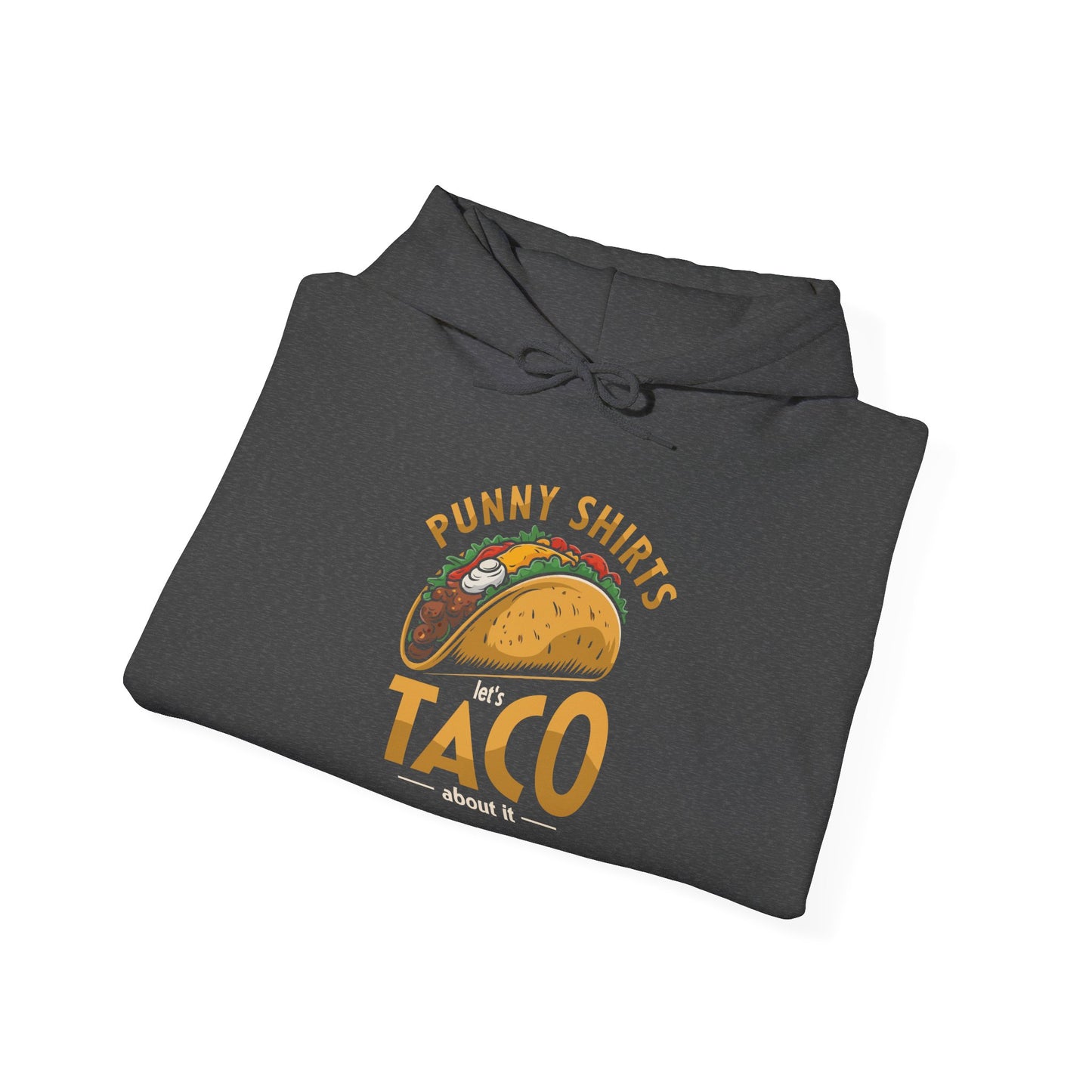 Taco 'Bout it Tee - ...But its a Hoodie