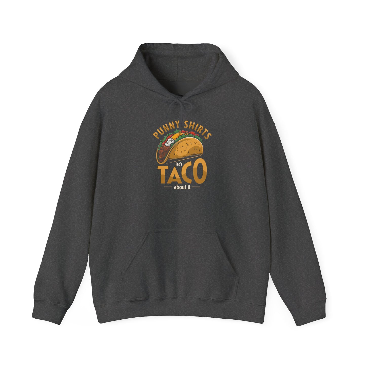 Taco 'Bout it Tee - ...But its a Hoodie